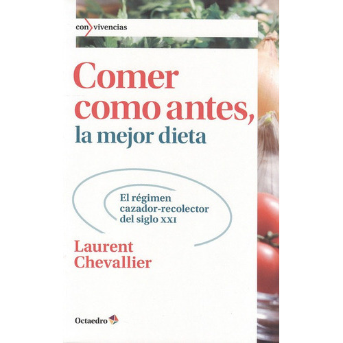 Comer Como Antes La Mejor Dieta, De Chevallier, Laurent. Editorial Octaedro, Tapa Blanda, Edición 1 En Español, 2012