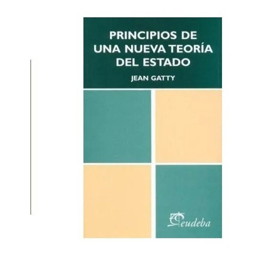 Principios De Una Nueva Teoría Del Estado, De Gatty, Jean. Editorial Eudeba En Español