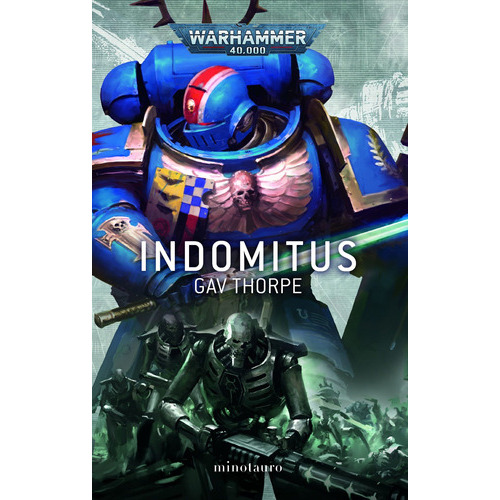 Indomitus (Warhammer 40.000), de Thorpe, Gav. Editorial Minotauro, tapa blanda en español