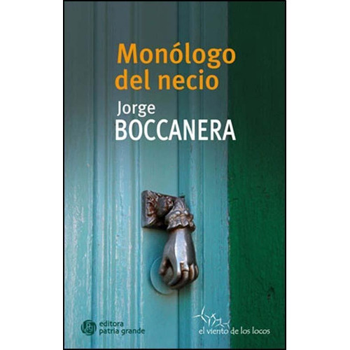 Monólogo Del Necio, De Boccanera, Jorge., Vol. Volumen Unico. Editorial Patria Grande, Tapa Blanda, Edición 1 En Español, 2015