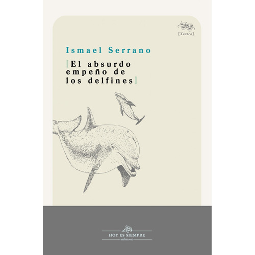 Libro El Absurdo Empeño De Los Delfines - Serrano, Ismael