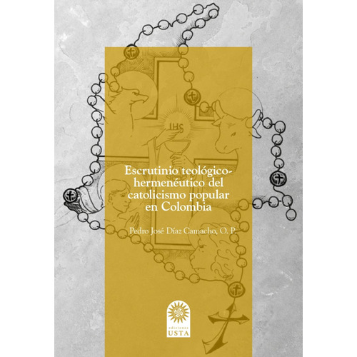 Escrutinio Teológico-hermenéutico Del Catolicismo Popular En Colombia, De Pedro José Díaz Camacho. Editorial U. Santo Tomás, Tapa Blanda, Edición 2022 En Español