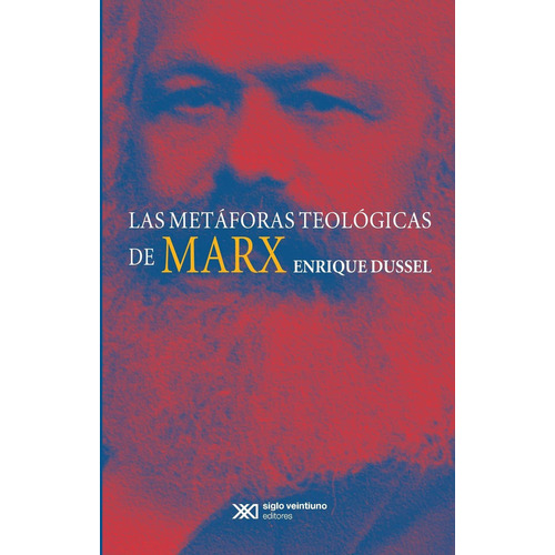 Las Metáforas Teológicas De Marx, De Enrique Dussel. Editorial Siglo Xxi, Tapa Blanda, Edición 1a, 2017 En Español