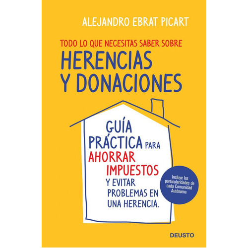 Todo Lo Que Necesitas Saber Sobre Herencias Y Donaciones, De Ebrat Picart, Alejandro. Editorial Deusto, Tapa Blanda En Español