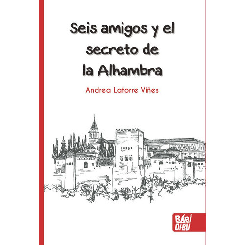 SEIS AMIGOS Y EL SECRETO DE LA ALHAMBRA, de Latorre Viñes, Andrea. Editorial BABIDI-BU LIBROS, tapa blanda en español