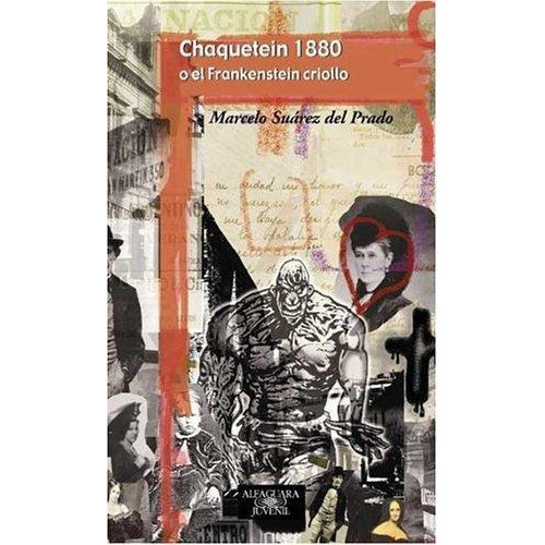 Chaquetein 1880 O El Frankenstein Criollo, De Suarez Del Prado, Marcelo. Editorial Aguilar,altea,taurus,alfaguara, Tapa Tapa Blanda En Español