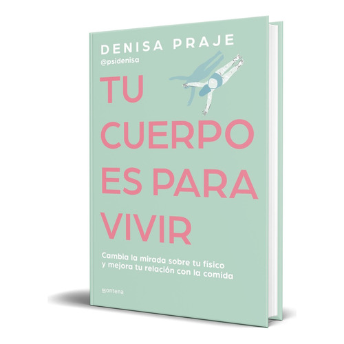 Libro Tu Cuerpo Es Para Vivir [ Denisa Praje ] Original, De Denisa Praje. Editorial Montena, Tapa Blanda En Español, 2024