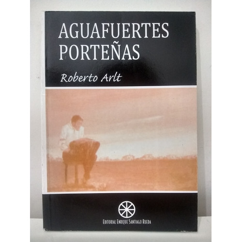 Aguafuertes Porteñas - Roberto Arlt