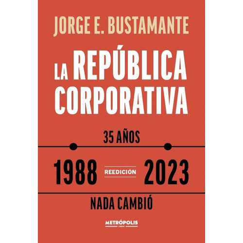 La Republica Corporativa (1988 - 2023) - Jorge Bustamante, de Bustamante, Jorge. Editorial Metropolis, tapa tapa blanda en español