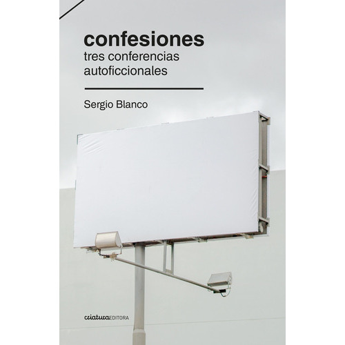 Confesiones. Tres Conferencias Autoficcionales - Sergio Blan, De Sergio Blanco. Editorial Criatura Editora En Español