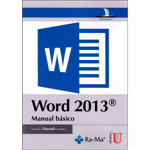 Word 2013. Manual básico: Word 2013. Manual básico, de Francisco Pascual González. Serie 9587622461, vol. 1. Editorial Ediciones de la U, tapa blanda, edición 2014 en español, 2014