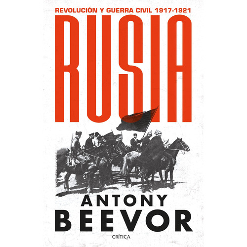 Rusia: Revolución y guerra civil, 1917-1921, de Beevor, Antony. Serie Memoria Crítica- Crítica Editorial Crítica México, tapa blanda en español, 2022