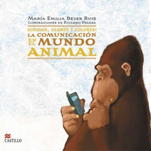 Sonidos Olores Y Colores La Comunicacion En El Mundo Animal, De Beyer Ruiz, Maria Emilia. Editorial Macmillan Castillo, Tapa Blanda En Español, 2006