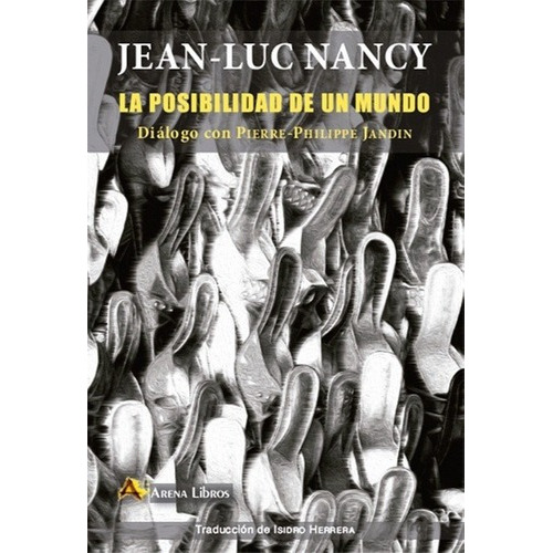 Posibilidad De Un Mundo, La - Jean-luc Nancy, De Jean-luc Nancy. Editorial Arena Libros En Español