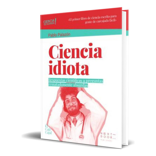Libro Ciencia Idiota [ Pablo Palazón ] Original, De Pablo Palazon. Editorial Next Door Publishers, Tapa Blanda En Español, 2023