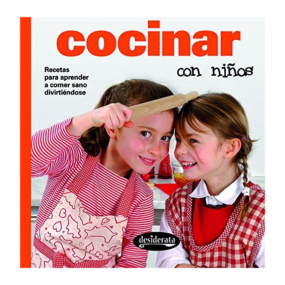 Cocinar Con Niños. Recetas Para Aprender A Comer Sano Divirt