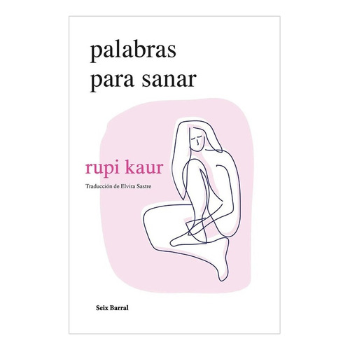 Palabras Para Sanar: Palabras Para Sanar, De Kaur, Rupi. Editorial Seix Barral, Tapa Blanda, Edición 1 En Español, 2023