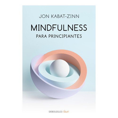 Mindfulness para principiantes, de Kabat-Zinn, Jon., vol. 1.0. Editorial Debolsillo, tapa blanda, edición 1.0 en español, 2023