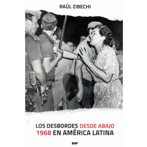 Los Desbordes Desde Abajo 1968 En América Latina, De Raúl Zibechi. Editorial Zur En Español