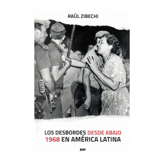 Los Desbordes Desde Abajo 1968 En América Latina, De Raúl Zibechi. Editorial Zur En Español