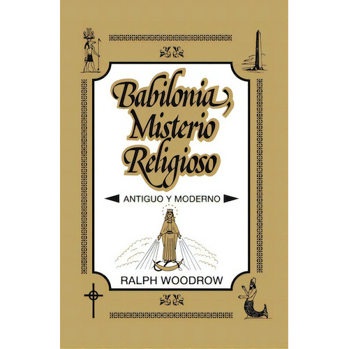 Babilonia, misterio religioso: «Reina Valera»: Revisión 1960, de Woodrow, Ralph. Editorial Clie, tapa blanda en español, 2008