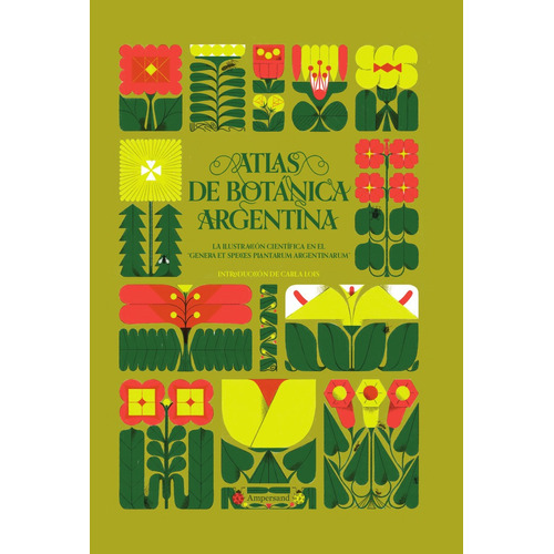 Atlas De Botánica Argentina: La ilustracion cientifica en el "Genera et species plantarum, de Lois Carla., vol. Volumen Unico. Editorial AMPERSAND, edición 1 en español, 2022