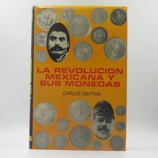 Libro La Revolución Mexicana Y Sus Monedas Carlos Gaytan