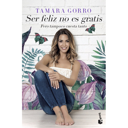 Ser Feliz No Es Gratis, Pero Tampoco Cuesta Tanto, De Gorro Núñez, Tamara. Editorial Booket, Tapa Blanda En Español