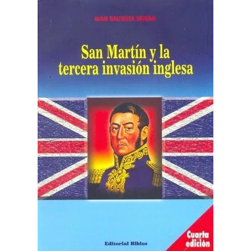 SAN MARTIN Y LA TERCERA INVASION INGLESA, de Juan Bautista Sejean. Editorial Biblos, tapa blanda en español
