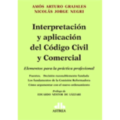 Interpretación Y Aplicación Del Código Civil Y Comercial, De Grajales, Amós A.  - Negri, Nicolás., Vol. 1. Editorial Astrea, Tapa Blanda, Edición 1 En Español, 2016