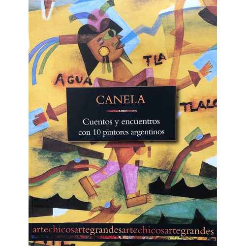 Cuentos Y Encuentros Con 10 Pintores Argentinos - Canela