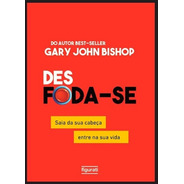 Livro Desfoda-se Gary John Bishop Best-seller Figurati Novo