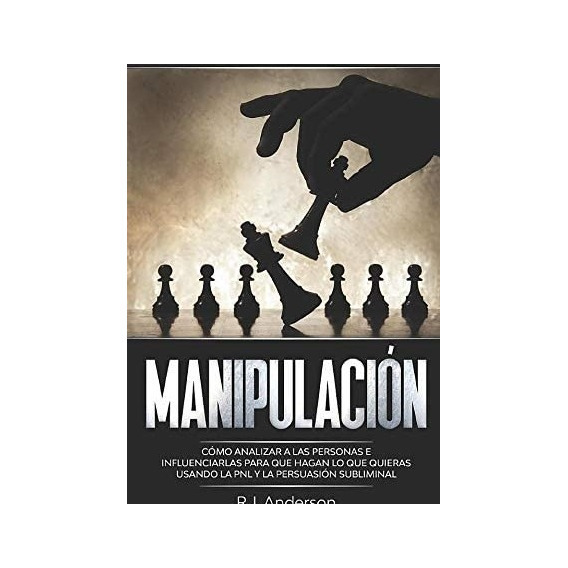 Libro: Manipulación: Psicología Oscura Cómo Analizar A Las E
