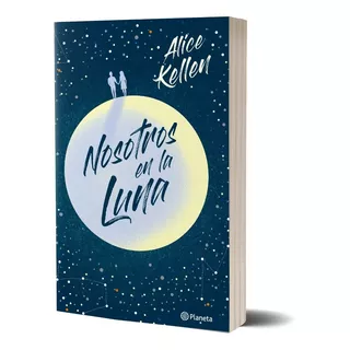 Libro Nosotros En La Luna - Alice Kellen - Planeta