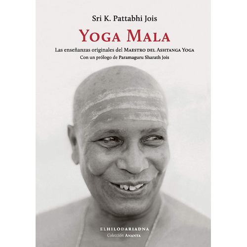 Yoga Mala: Las enseñanzas originales del Maestro del Ashtanga yoga, de Pattabhi Jois, Sri K.. Serie Ananta Editorial El Hilo de Ariadna, tapa blanda en español, 2019
