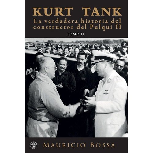 Kurt Tank La Verdadera Historia Del... Pulqui Ii - T, De Mauricio Bossa. Editorial El Emporio Libros En Español