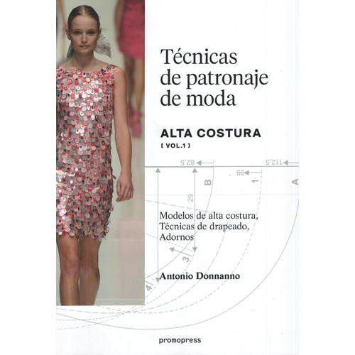 Tecnicas De Patronaje De Moda Alta Costura - Volumen 1, de Donnanno, Antonio. Editorial Promopress, tapa blanda en español, 2017