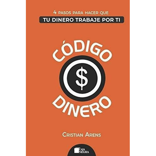Codigo Dinero 4 Pasos Para Hacer Que Tu Dinero..., De Arens, Crist. Editorial Independently Published En Español