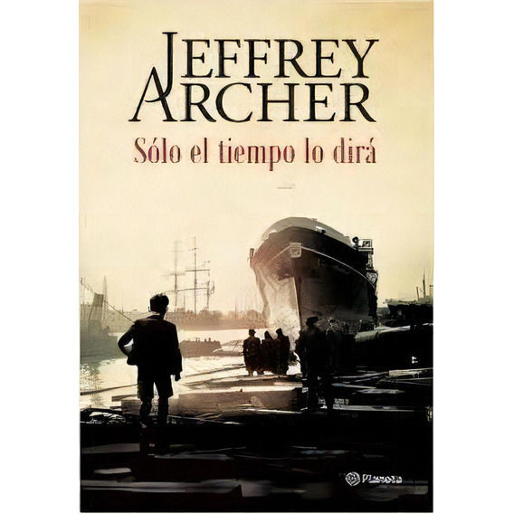Sólo El Tiempo Lo Dirá, De Jeffrey Archer. Editorial Planeta, Edición 1 En Español