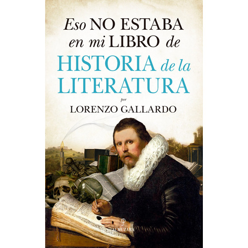 Eso no estaba en mi libro de Historia de la Literatura, de GALLARDO, LORENZO. Serie Historia Editorial Almuzara, tapa blanda en español, 2022