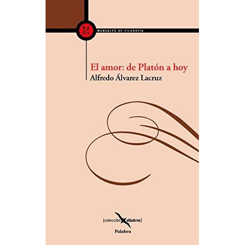 El Amor: De Platón A Hoy, De Alfredo Álvarez Lacruz. Editorial Palabra En Español