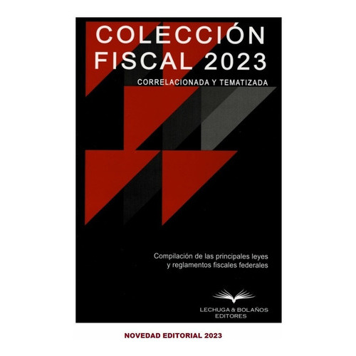 Colección Fiscal Tematizada Y Correlacionada 2023, De Lechuga & Bolaños. Editorial Lechuga & Bolaños Editores, Tapa Blanda, Edición 1 En Español, 2023
