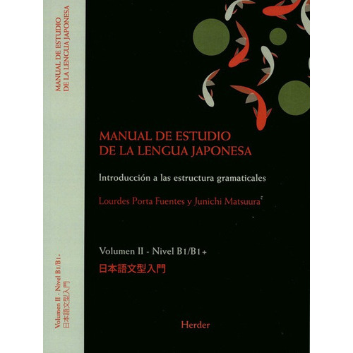 Manual De Estudio (ii) De La Lengua Japonesa Nivel B1/b1+ Introduccion A Las Estructuras Gramaticales, De Porta Fuentes, Lourdes. Editorial Herder, Tapa Blanda En Español, 2020