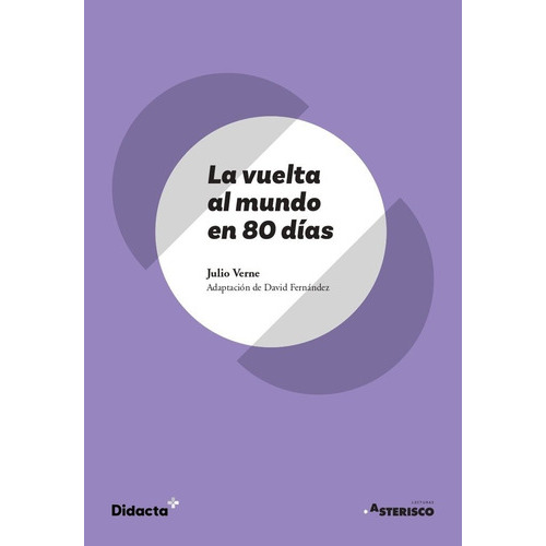 LA VUELTA AL MUNDO EN 80 DIAS (ASTERISCO) (NUEVA EDICION 2021), de Verne, Julio. Editorial DIDACTA +, tapa blanda en español