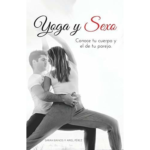 Yoga Y Sexo Conoce Tu Cuerpo Y El De Tu Pareja, De Banos, Sa. Editorial Independently Published, Tapa Blanda En Español, 2020