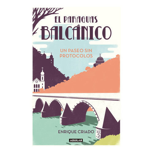 El Paraguas Balcãâ¡nico: Un Paseo Sin Protocolos, De Criado, Enrique. Editorial Aguilar, Tapa Blanda En Español