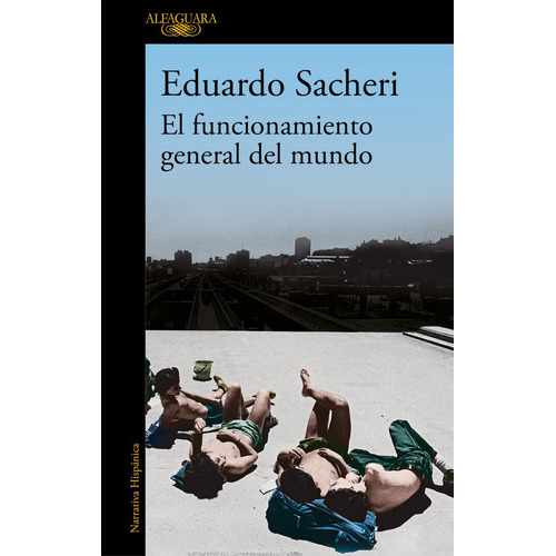 El Funcionamiento General Del Mundo, De Sacheri, Eduardo. Editorial Alfaguara, Tapa Blanda En Español