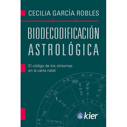 Biodecodificacion Astrologica - Cecilia Garcia Robles: El código de los síntomas en la carta natal, de Garcia Robles, Cecilia., vol. 1. Kier Editorial, tapa blanda, edición 1 en español, 2023