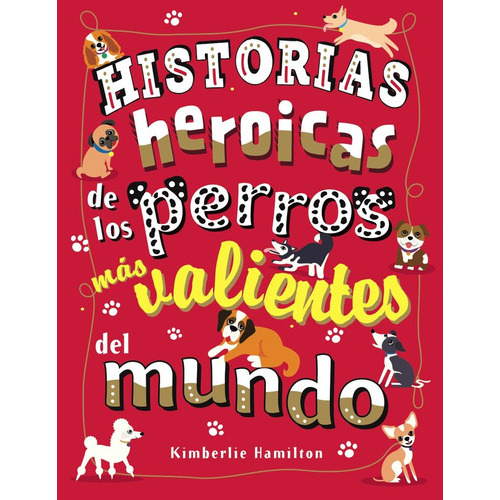 Historias Heroicas De Los Perros Mas Valientes Del Mundo, De Kimberlie Hamilton, Kimberlie Hamilton. Editorial Bruño En Español