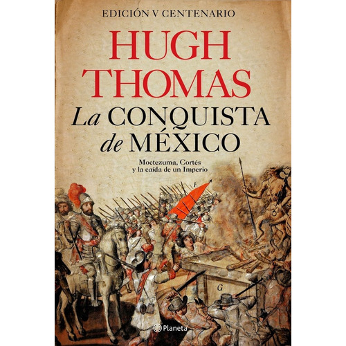 La Conquista De Mexico Moctezuma Cortes - Hugh Thomas